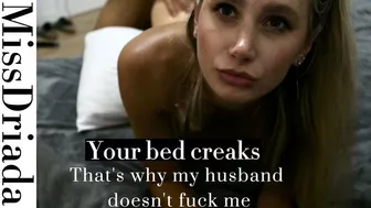 Her husband doesn't fuck her.That's why I'm fucking her