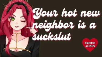 Your Hot New Neighbor is a Massive Slut [Submissive Slut] [Sloppy Blowjob]